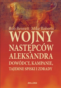 Okładka: Bob Bennett - Wojny następców Aleksandra. Dowódcy, kampanie, tajemne spiski i zdrady