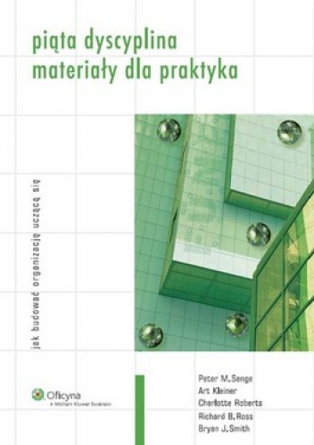 Okładka:  praca zbiorowa - Piąta dyscyplina. Materiały dla praktyka. Jak budować organizację uczącą się