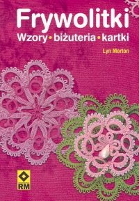 Okładka: Lyn Morton - Frywolitki. Wzory - biżuteria - kartki