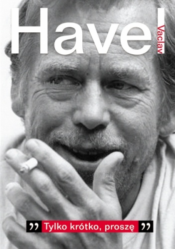 Okładka: Václav Havel - "Tylko krótko proszę". Rozmowa z Karelem Hvížd’alą, zapiski, dokumenty