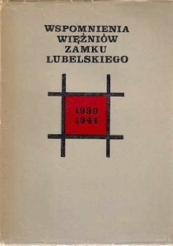 Okładka:  praca zbiorowa - Wspomnienia więźniów Zamku Lubelskiego 1939-1944