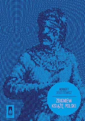 Okładka: Norbert Delestowicz - Zbigniew. Książę Polski