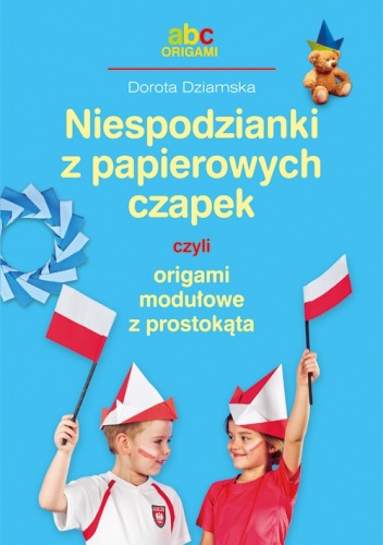 Okładka: Dorota Dziamska - Niespodzianki z kolorowych czapek czyli origami modułowe z prostokąta