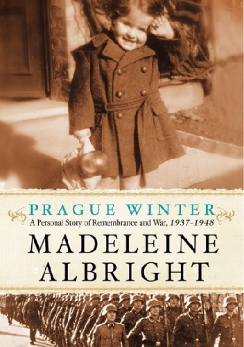 Okładka: Madeleine Albright - Prague Winter. A Personal Story of Remembrance and War, 1937-1948