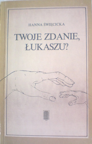 Okładka: Hanna Święcicka - Twoje zdanie, Łukaszu?