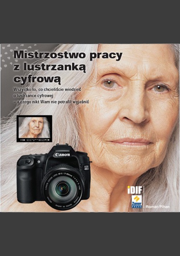 Okładka: Roman Pihan - Mistrzostwo pracy z lustrzanką cyfrową