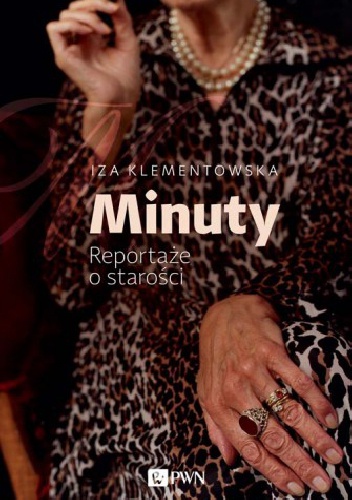 Okładka: Iza Klementowska - Minuty. Reportaże o starości