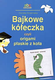 Okładka: Dorota Dziamska - Bajkowe kółeczka, czyli origami płaskie z koła