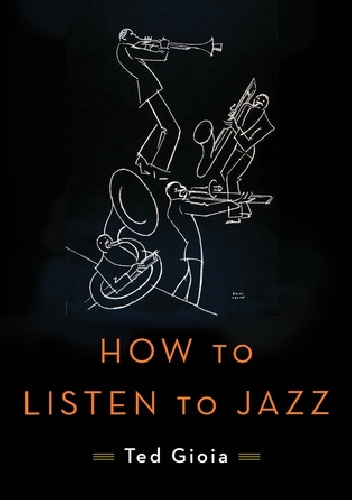 Okładka: Ted Goia - How to Listen to Jazz