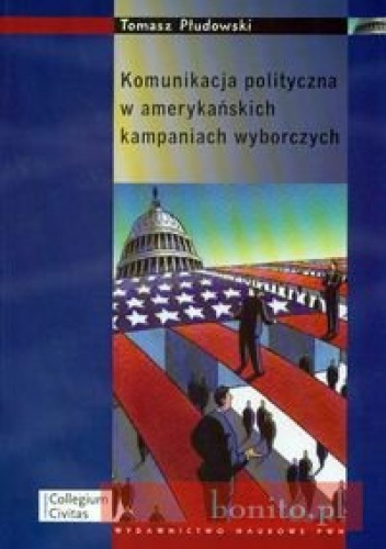 Okładka: Tomasz Płudowski - Komunikacja polityczna w amerykańskich kampaniach wyborczych