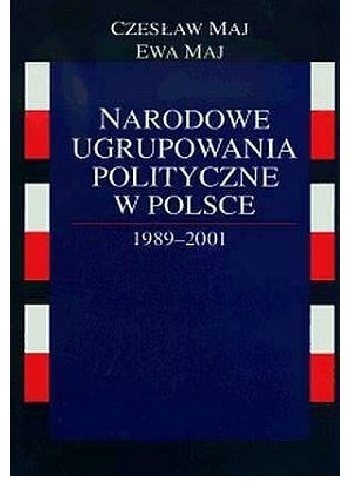 Okładka: Ewa Maj - Narodowe ugrupowania polityczne w Polsce 1989-2001