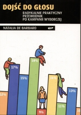 Okładka: Natalia de Barbaro - Dojść do głosu. Radykalnie praktyczny przewodnik po kampanii wyborczej.