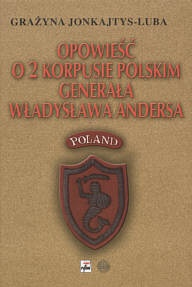 Okładka: Grażyna Jonkajtys-Luba - Opowieść o 2 Korpusie Polskim generała Władysława Andersa
