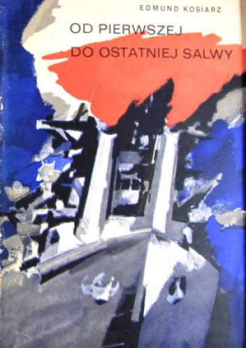 Okładka: Edmund Kosiarz - Od pierwszej do ostatniej salwy