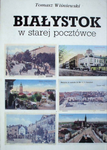 Okładka: Tomasz Wiśniewski - Białystok w starej pocztówce