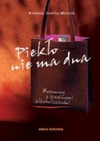 Okładka: Bożena Snella-Mrozik - Piekło nie ma dna: Rozmowy z trzeźwymi alkoholiczkami