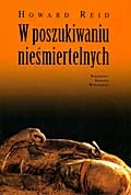 Okładka: Howard Reid - W poszukiwaniu nieśmiertelnych : mumie, śmierć i wiara w życie pozagrobowe