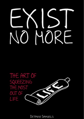 Okładka: Detavio Samuels - Exist No More: The Art of Squeezing The Most Out of Life