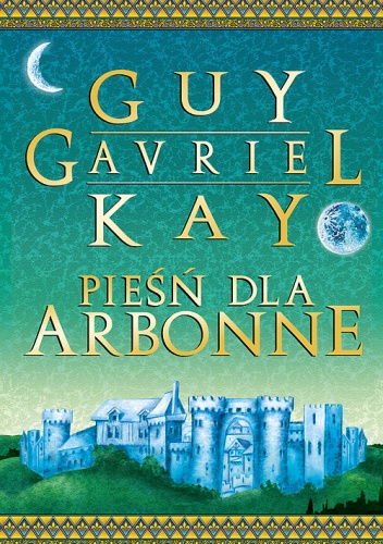Okładka: Guy Gavriel Kay - Pieśń dla Arbonne