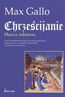Okładka: Max Gallo - Chrześcijanie. Płaszcz żołnierza