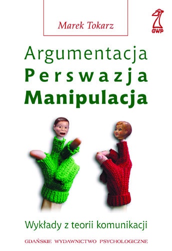 Okładka: Marek Tokarz - Argumentacja, perswazja, manipulacja