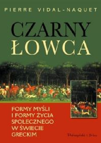 Okładka: Pierre Vidal-Naquet - Czarny łowca. Formy myśli i formy życia społecznego w świecie greckim