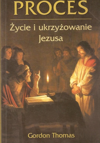 Okładka: Gordon Thomas - Proces. Życie i ukrzyżowanie Jezusa