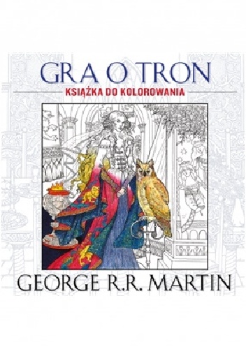 Okładka: George R.R. Martin - Gra o tron. Książka do kolorowania