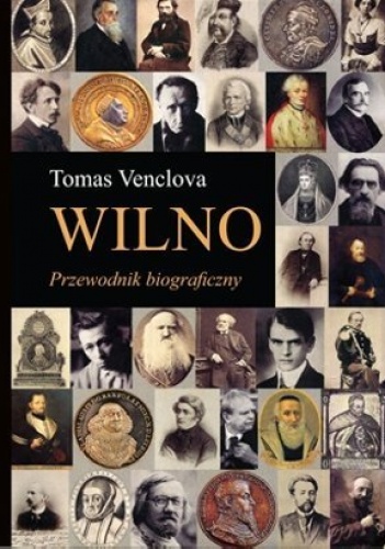 Okładka: Tomas Venclova - Wilno. Przewodnik biograficzny