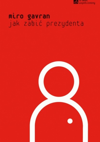 Okładka: Miro Gavran - Jak zabić prezydenta