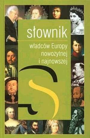 Okładka: Maciej Jerzy Serwański - Słownik władców Europy nowożytnej i najnowszej