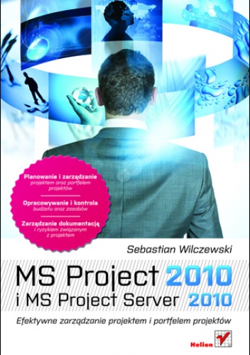Okładka: Sebastian Wilczewski - MS Project 2010 i MS Project Server 2010. Efektywne zarządzanie projektem i portfelem projektów