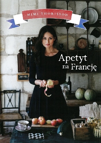 Okładka: Mimi Thorisson - Apetyt na Francję