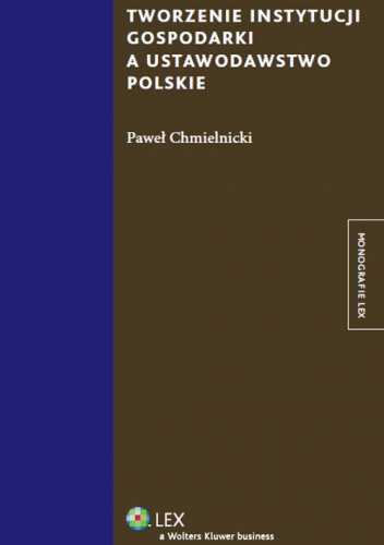 Okładka: Paweł Chmielnicki - Tworzenie instytucji gospodarki a ustawodawstwo polskie