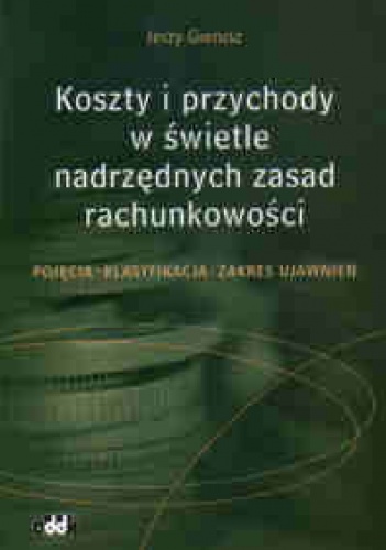 Okładka: Jerzy Gierusz - Koszty i przychody w swietle nadrzędnych zasad rachunkowości