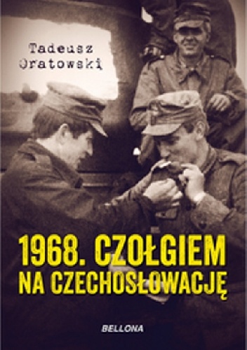 Okładka: Tadeusz Oratowski - 1968. Czołgiem na Czechosłowację