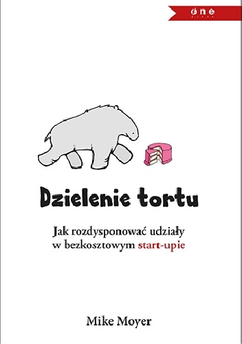 Okładka:  - Dzielenie tortu. Jak rozdysponować udziały w bezkosztowym startupie
