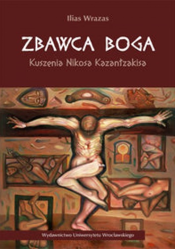 Okładka: Ilias Wrazas - Zbawca Boga. Kuszenia Nikosa Kazantzakisa