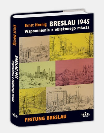 Okładka: Ernst Hornig - Breslau 1945. Wspomnienia z oblężonego miasta