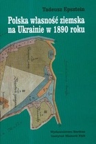 Okładka: Tadeusz Epsztein - Polska Własność Ziemska Na Ukrainie W 1890 Roku