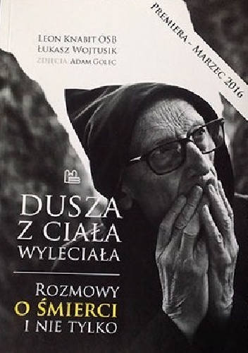 Okładka: Leon Knabit OSB - Dusza z ciała wyleciała. Rozmowy o śmierci i nie tylko