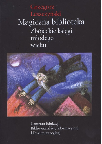 Okładka: Grzegorz Leszczyński - Magiczna biblioteka. Zbójeckie księgi młodego wieku