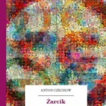 Okładka: Antoni Czechow - Żarcik