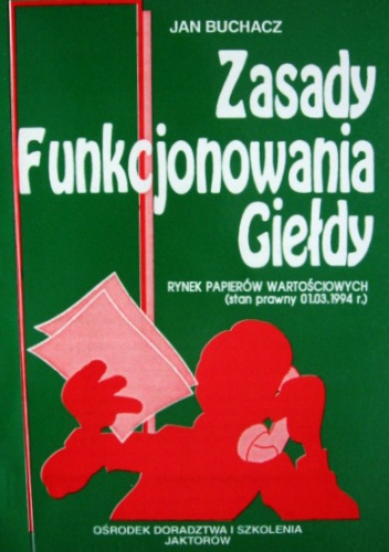 Okładka: Jan Buchacz - Zasady funkcjonowania giełdy . Rynek papierów wartościowych