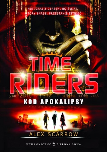 Okładka: Alex Scarrow - Time Riders. Kod apokalipsy