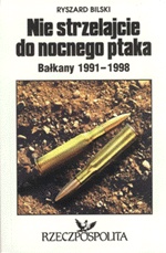 Okładka: Ryszard Bilski - Nie strzelajcie do nocnego ptaka. Bałkany 1991-1998