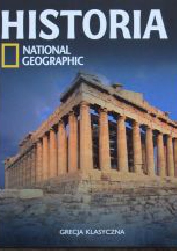 Okładka:  Redakcja magazynu National Geographic - Grecja klasyczna. Historia National Geographic