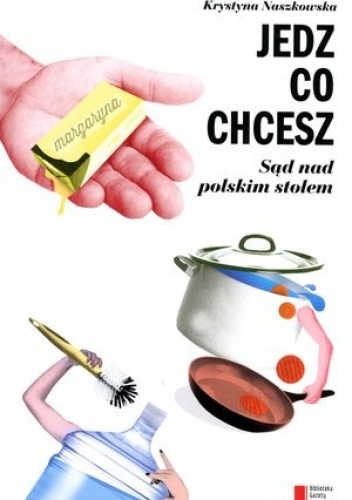 Okładka: Krystyna Naszkowska - Jedz co chcesz. Sąd nad polskim stołem