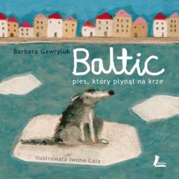 Okładka: Barbara Gawryluk - Baltic. Pies, który płynął na krze