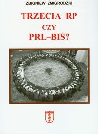 Okładka: Zbigniew Żmigrodzki - Trzecia RP czy PRL-BIS?